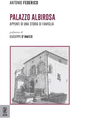 Palazzo Albirosa. Appunti di una storia di famiglia (Biografie) von Aracne (Genzano di Roma)