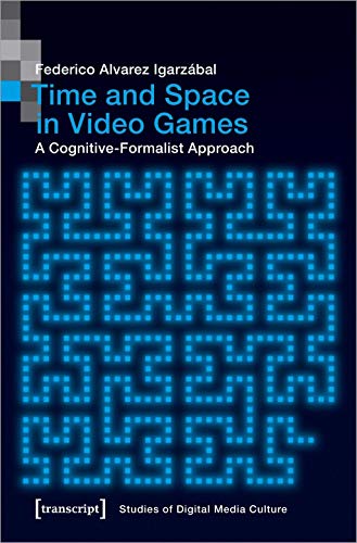 Time and Space in Video Games: A Cognitive-Formalist Approach (Studies of Digital Media Culture, Bd. 9) (Bild und Bit. Studien zur digitalen Medienkultur)