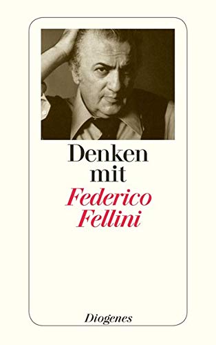 Denken mit Federico Fellini: Aus Gesprächen Federico Fellinis mit Journalisten (detebe)