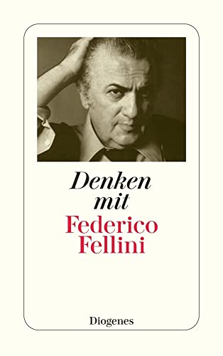 Denken mit Federico Fellini: Aus Gesprächen Federico Fellinis mit Journalisten (detebe)