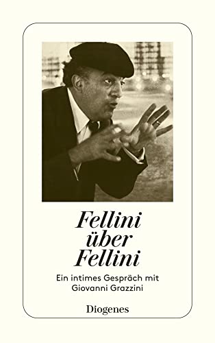 Fellini über Fellini: Ein intimes Gespräch mit Giovanni Grazzini (detebe) von Diogenes Verlag