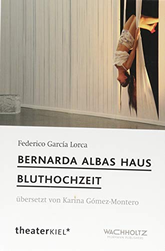 Bernada Albas Haus / Bluthochzeit: übersetzt von Karina Gómez-Montero von Wachholtz