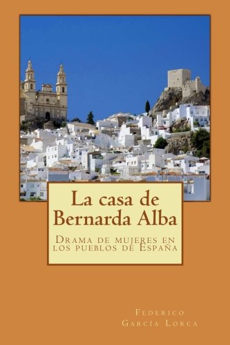 La casa de Bernarda Alba: Drama de mujeres en los pueblos de España La casa de Bernarda Alba: Drama de mujeres en los pueblos de España von CreateSpace Independent Publishing Platform