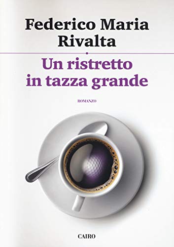 Un ristretto in tazza grande (Scrittori italiani) von Cairo Publishing