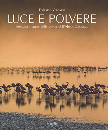 Luce e polvere. Immagini e storie dalle savane dell'Africa Orientale