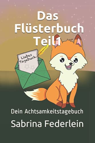Das Flüsterbuch Teil1: Dein Achtsamkeitstagebuch (Die Freunde im Flüsterwald) von Independently published