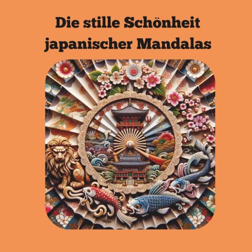 Die stille Schönheit japanischer Mandalas zum Ausmalen – 50 stilvolle Mandalas für Erwachsene: Inspiriert von Zen, Natur & Tradition. von Independently published