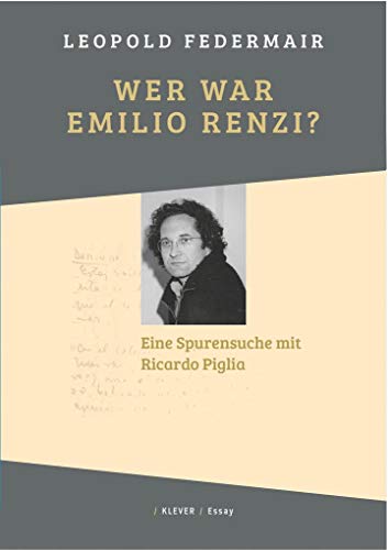 Wer war Emilio Renzi?: Eine Spurensuche mit Ricardo Piglia