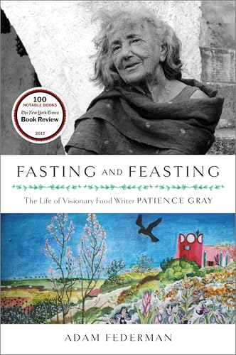 Fasting and Feasting: The Life of Visionary Food Writer Patience Gray Fasting and Feasting: The Life of Visionary Food Writer Patience Gray von Chelsea Green Publishing Company