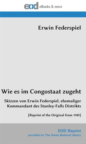 Wie es im Congostaat zugeht: Skizzen von Erwin Federspiel, ehemaliger Kommandant des Stanley-Falls Distrikts
