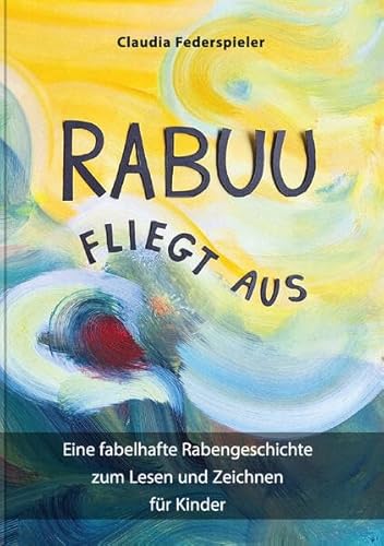 Rabuu fliegt aus: Eine fabelhafte Rabengeschichte zum Lesen und Zeichnen für Kinder von Herramhof Verlag