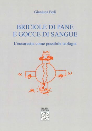 Briciole di pane e gocce di sangue. L'eucarestia come possibile teofagia (Sponde) von Pagnini