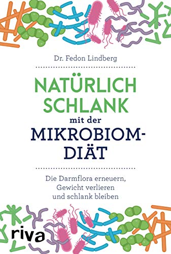 Natürlich schlank mit der Mikrobiom-Diät: Die Darmflora erneuern, Gewicht verlieren und schlank bleiben von RIVA
