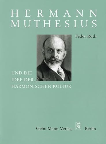Hermann Muthesius und die Idee der harmonischen Kultur: Kultur als Einheit des künstlerischen Stils in allen Lebensäußerungen eines Volkes