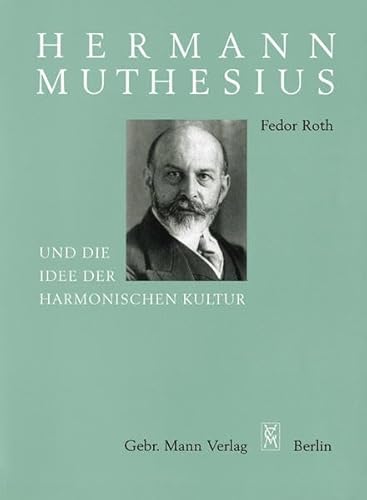 Hermann Muthesius und die Idee der harmonischen Kultur: Kultur als Einheit des künstlerischen Stils in allen Lebensäußerungen eines Volkes