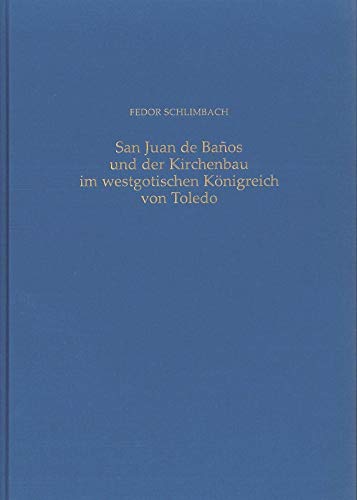 San Juan de Banos und der Kirchenbau im westgotischen Königreich von Toledo (Iberia Archaeologica)