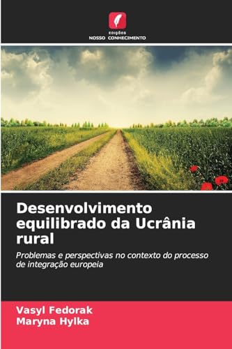 Desenvolvimento equilibrado da Ucrânia rural: Problemas e perspectivas no contexto do processo de integração europeia von Edições Nosso Conhecimento