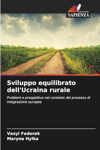 Sviluppo equilibrato dell'Ucraina rurale: Problemi e prospettive nel contesto del processo di integrazione europea von Edizioni Sapienza