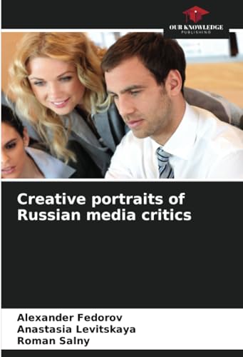 Creative portraits of Russian media critics von Our Knowledge Publishing