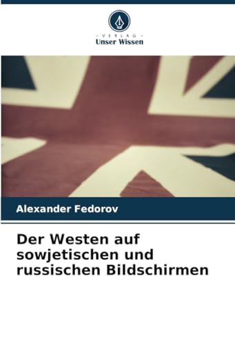 Der Westen auf sowjetischen und russischen Bildschirmen von Verlag Unser Wissen