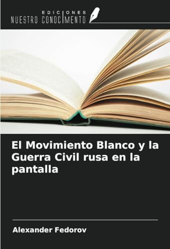 El Movimiento Blanco y la Guerra Civil rusa en la pantalla von Ediciones Nuestro Conocimiento