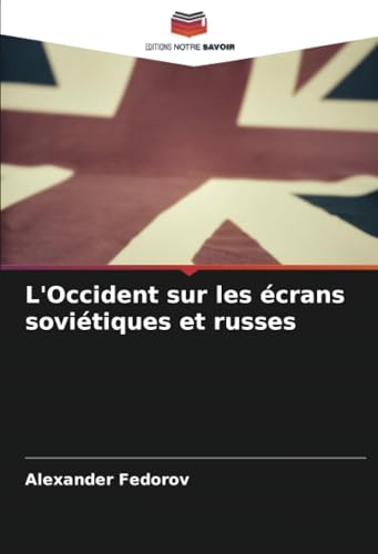 L'Occident sur les écrans soviétiques et russes von Editions Notre Savoir