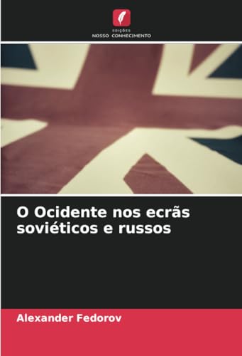 O Ocidente nos ecrãs soviéticos e russos von Edições Nosso Conhecimento