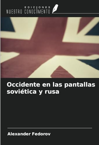 Occidente en las pantallas soviética y rusa von Ediciones Nuestro Conocimiento