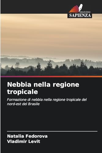 Nebbia nella regione tropicale: Formazione di nebbia nella regione tropicale del nord-est del Brasile von Edizioni Sapienza