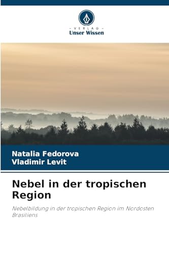 Nebel in der tropischen Region: Nebelbildung in der tropischen Region im Nordosten Brasiliens von Verlag Unser Wissen