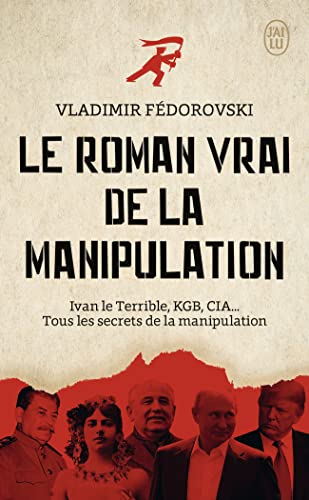 Le roman vrai de la manipulation: Ivan le Terrible, KGB, CIA... Tous les secrets de la manipulation
