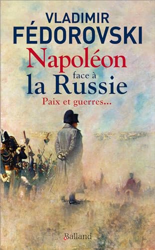 Napoléon face à la Russie. Paix et guerres: Paix et guerres... von BALLAND