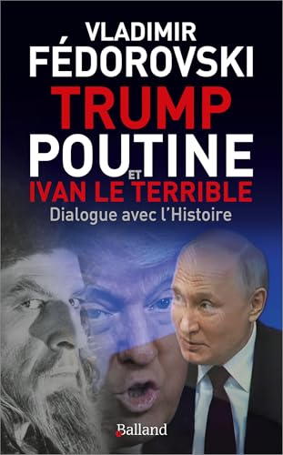 Trump, Poutine et Ivan le Terrible: Dialogue avec l'Histoire von BALLAND