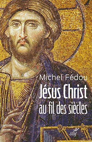 JESUS CHRIST AU FIL DES SIECLES: Une histoire de la christologie