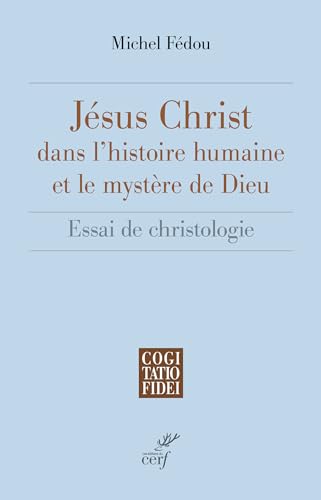 Jésus-Christ dans l'histoire humaine et le mystère de Dieu: Essai de christologie von CERF