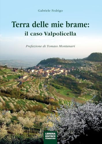 La terra delle mie brame. Il caso Valpolicella von Libreria Editrice Fiorentina
