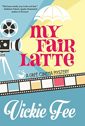 MY FAIR LATTE (A Café Cinema Mystery, Band 1) von Henery Press