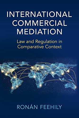 International Commercial Mediation: Law and Regulation in Comparative Context von Cambridge University Press