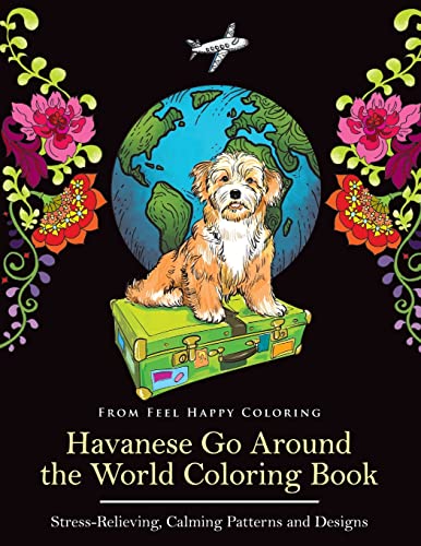 Havanese Go Around the World Coloring Book: Fun Havanese Coloring Book for Adults and Kids 10+