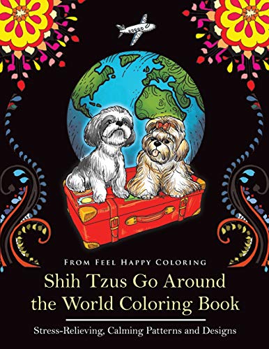 Shih Tzus Go Around the World Coloring Book: Fun Shih Tzu Coloring Book for Adults and Kids 10+