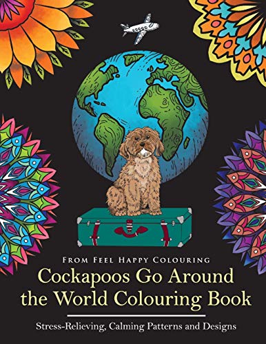 Cockapoos Go Around the World Colouring Book: Cockapoo Coloring Book - Perfect Cockapoo Gifts Idea for Adults and Older Kids: Cockapoo Coloring Book - Perfect Cockapoo Gifts Idea for Adults & Kids 10+ von Feel Happy Books
