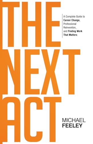 The Next Act: A Complete Guide to Career Change, Professional Reinvention, and Finding Work That Matters von Summit Press Publishers