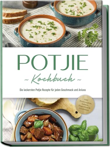 Potjie Kochbuch: Die leckersten Potjie Rezepte für jeden Geschmack und Anlass - inkl. Brotrezepten, Salaten, Fingerfood & Getränken von Edition Lunerion