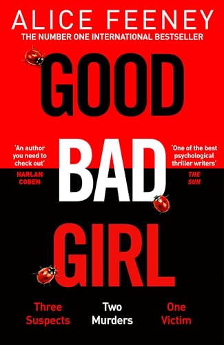 Good Bad Girl: The top ten bestseller Alice Feeney returns with another mind-blowing tale of psychological suspense. . .