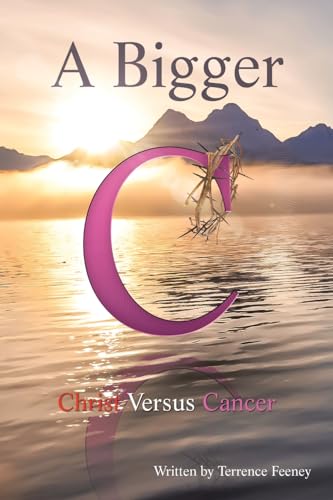 A Bigger C: Christ Versus Cancer von WestBow Press