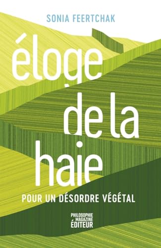 Eloge de la haie - Pour un désordre végétal von PHILOSOPHIE MAG