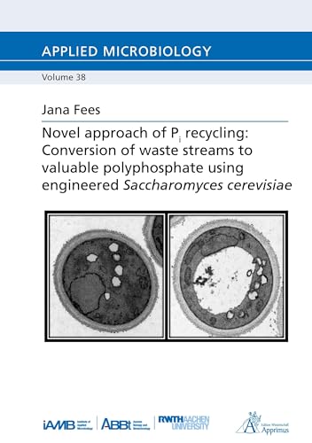 Novel approach of Pi recycling: Conversion of waste streams to valuable polyphosphate using Engineered Saccharomyces cerevisiae: DE (Applied Microbiology) von Apprimus Verlag