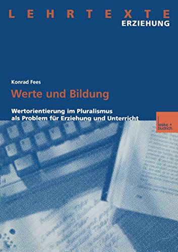 Werte und Bildung: Wertorientierung im Pluralismus als Problem für Erziehung und Unterricht (Lehrtexte Erziehung) von VS Verlag für Sozialwissenschaften