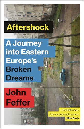 Aftershock: A Journey into Eastern Europe’s Broken Dreams