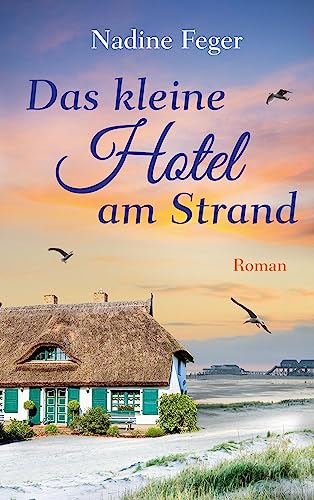 Das kleine Hotel am Strand: Ein Nordsee-Roman | Ein Neuanfang und viel Herzklopfen in Sankt Peter-Ording von BoD - Books on Demand